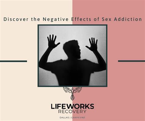 Discover The Negative Effects Of Sex Addiction By Life Works Recovery