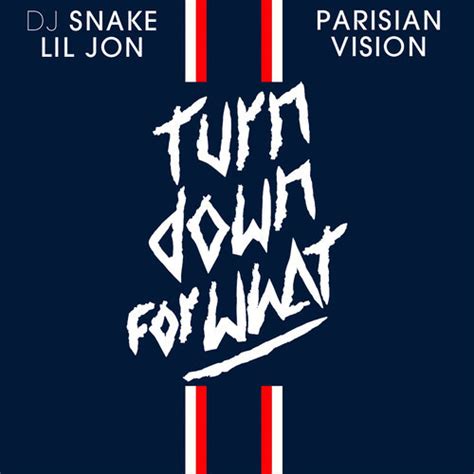 Dj Snake Lil Jon Turn Down For What Parisian Vision Digtracks