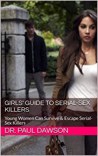 Girls Guide To Serial Sex Killers Young Women Can Survive And Escape Serial Sex