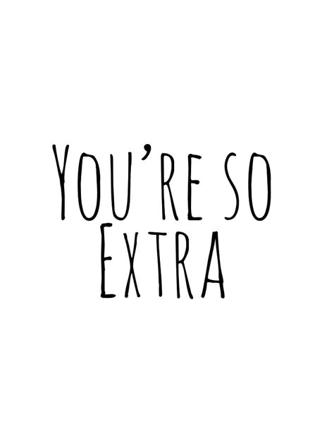 Youre So Extra T Shirt By Sridgedesign Redbubble