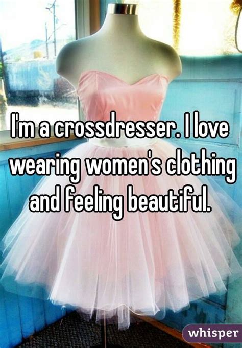 i m a crossdresser i love wearing women s clothing and feeling beautiful