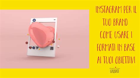 Instagram Per Il Tuo Brand Come Usare I Formati In Base Ai Tuoi Obiettivi Marina Galbiati