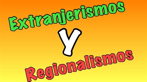Regionalismos Y Extranjerismos Youtube