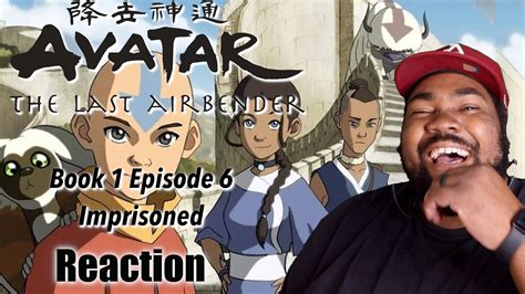 Avatar The Last Air Bender Book 1 Episode 6 Imprisoned Reaction Youtube