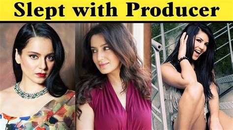 bollywood actresses slept with producers to kick start their career youtube
