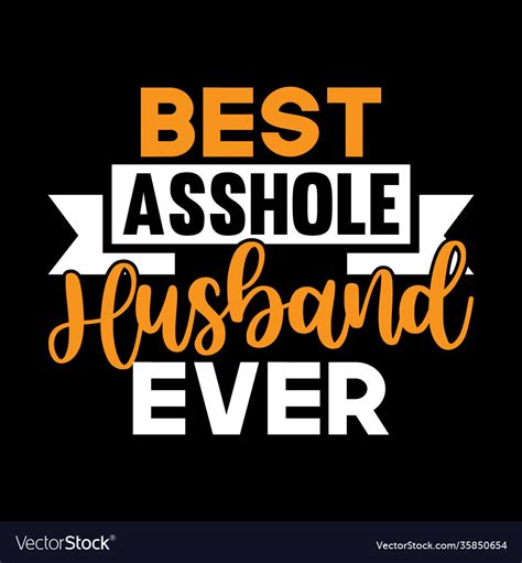 Best Asshole Husband Ever Great Husband T Vector Image