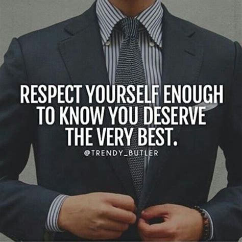 Respect Yourself Enough To Know You Deserve The Very Best Absolute