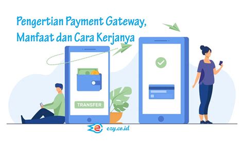 Pengertian Payment Gateway Manfaat Dan Cara Kerjanya