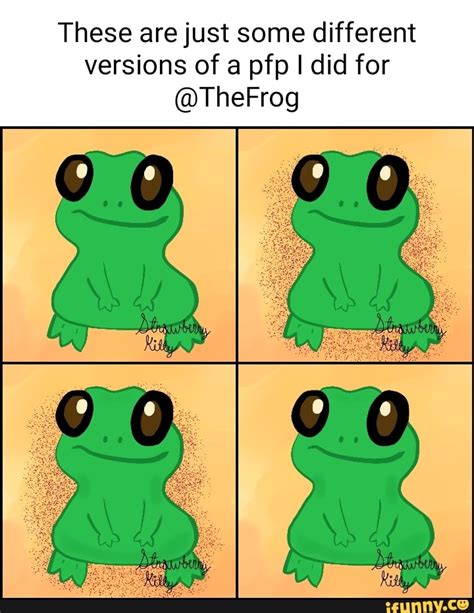 These Are Just Some Different Versions Of A Pfp I Did For Thefrog Ifunny