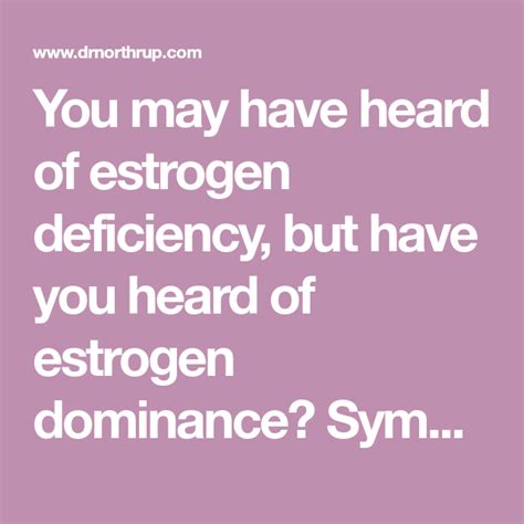 You May Have Heard Of Estrogen Deficiency But Have You Heard Of