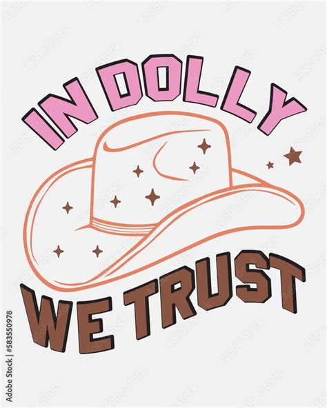 In Dolly We Trust Dolly Dolly Parton Cowgirl In Dolly We Trust Country Music Country