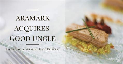 Aramark Acquires Gooduncle On Demand Food Delivery For College