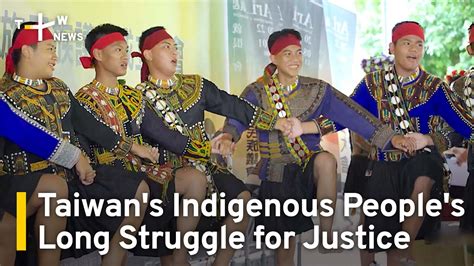 Taiwan S Indigenous People S Long Struggle For Justice TaiwanPlus