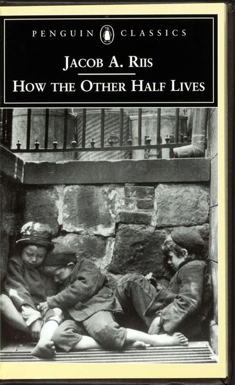 How The Other Half Lives Jacob Riis Quotes Quotesgram