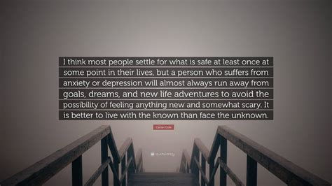 Carian Cole Quote I Think Most People Settle For What Is Safe At