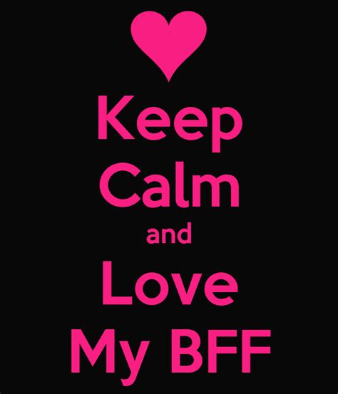 Keep Calm And Love My Bff Poster Swagsyasia98 Keep Calm O Matic