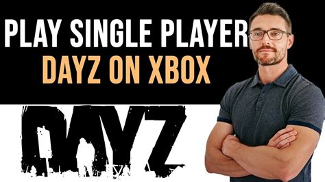 How To Play Dayz Single Player Xbox Only Way Full Guide Youtube