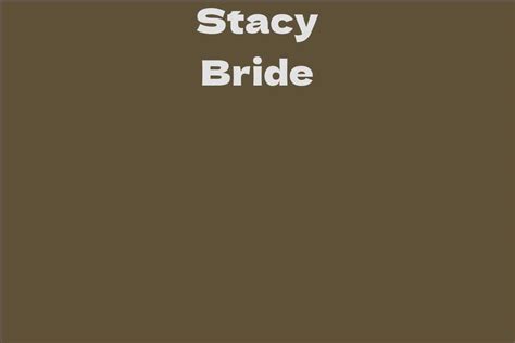 Stacy Bride Facts Bio Career Net Worth Aidwiki