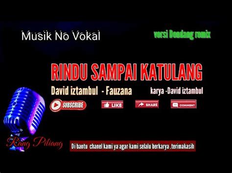 Rindu Sampai Ka Tulang David Iztambul No Vokal Versi Dendang Remix Youtube