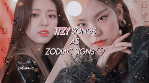 itzy songs as zodiac signs♡ youtube