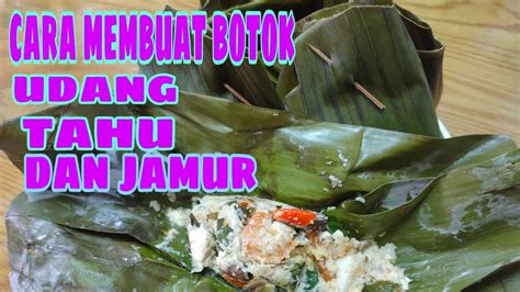 Ada berbagai variasi botok : Cara membuat botok udang dan tahu dan jamur - YouTube