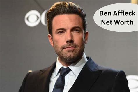 Ben Affleck Net Worth How He Became One Of Hollywood Wealthiest Stars