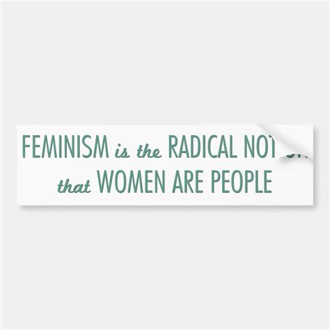 Feminism The Radical Notion That Women Are People Bumper Sticker Zazzle