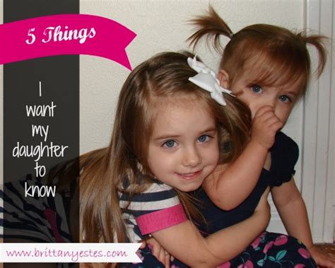 5 things i want my daughters to know brittany estes