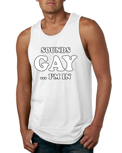 Sounds Gay Im In Funny Lgbt Pride Mens Humor Tank Top Ally Novelty Muscle Shirt Ebay