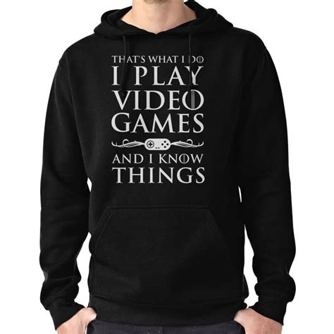Thats What I Do I Play Video Games And I Know Things Pullover Hoodie By Abigailadams Hoodies