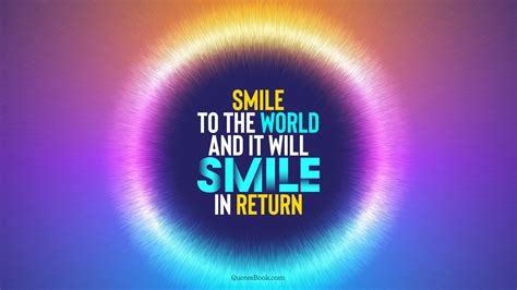 Smile To The World And It Will Smile In Return Quotesbook