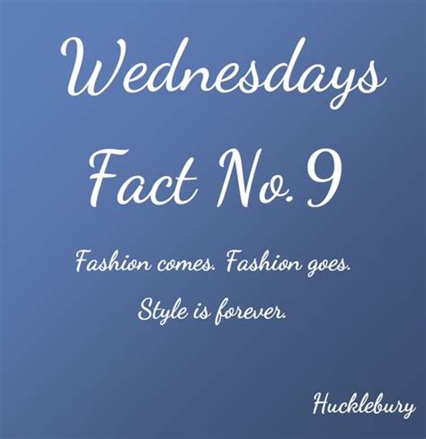 Wednesday Fact 9 Fashion Comes Fashion Goes Style Is Forever