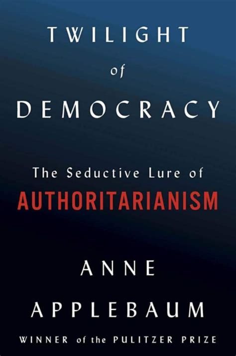 Review Anne Applebaum Explores The Enduring Lure Of Authoritarianism