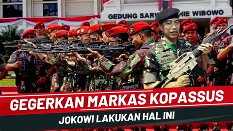 Menegangkan Ini Momen Ketika Jokowi Mengunjungi Kopassus Youtube