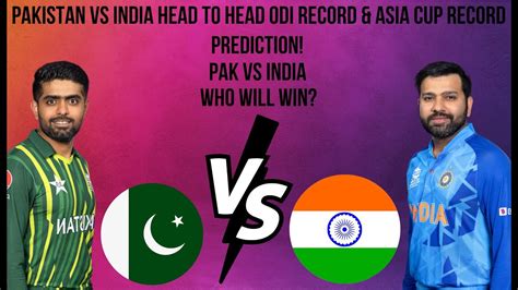 Pakistan Vs India Head To Head Odi Record And Asia Cup Record Head To