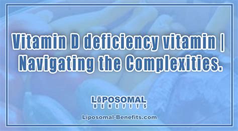 Vitamin D Deficiency Vitamin Navigating The Complexities Liposomal