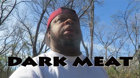 We Got That Dark Meat Youtube