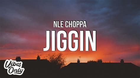 Nle Choppa Jiggin Lyrics Youtube