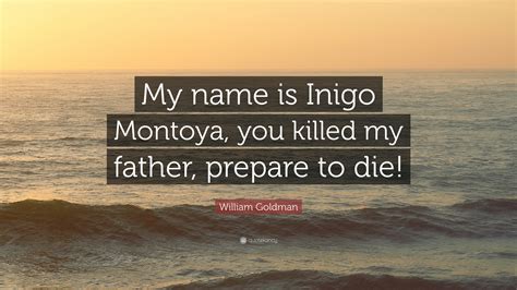 Find and save killed my father prepare memes | from instagram, facebook, tumblr, twitter & more. William Goldman Quote: "My name is Inigo Montoya, you ...