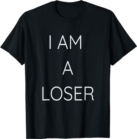 I Am A Loser T Shirt Uk Fashion