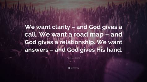 Ann Voskamp Quote “we Want Clarity And God Gives A Call We Want A