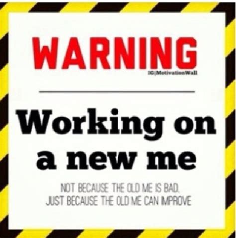 Warning Working On A New Me Not Because The Old