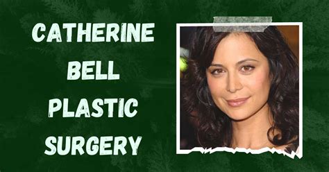 Catherine Bell Plastic Surgery Exploring Her Rumored Transformation
