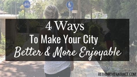 4 Ways To Make Your City Better Rethink The Rat Race