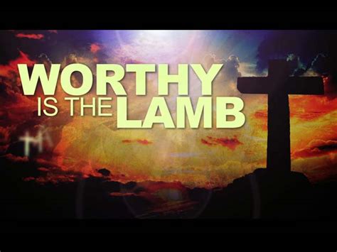 Worthy Is The Lamb Sermon By Paul Barreca Revelation 56 14