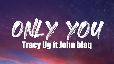 Tracy Ug Ft John Blaq Only You By Lyrics Video Youtube