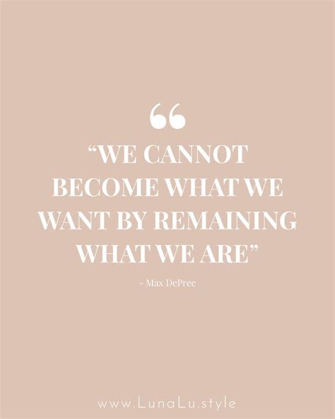 We Cannot Become What We Want By Remaining What We Are Quote By Max