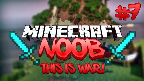 Minecraft Noob 7 This Is War Youtube