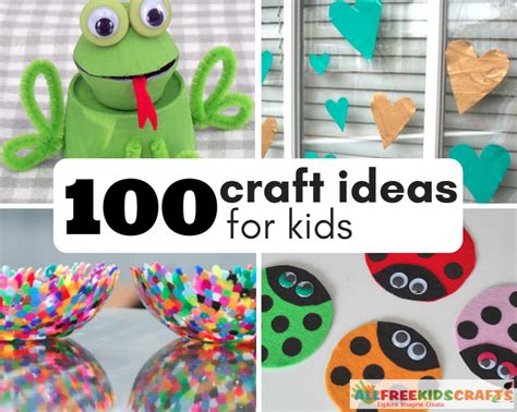100 Craft Ideas For Kids Art Project Ideas Recycled Crafts For Kids