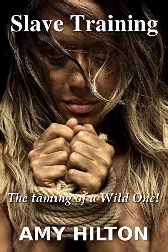 Slave Training Taming A Wild One English Edition Ebook Hilton Amy